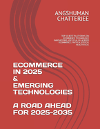 Ecommerce in 2025 & Emerging Technologies - A Road Ahead for 2025-2035: Top 50 Best Platforms on Ecommerce Technology, Innovations, Use of Ai, ML Across Ecommerce, Fintech, Edtech, Healthtech.