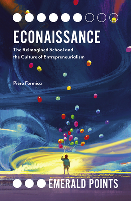 Econaissance: The Reimagined School and the Culture of Entrepreneurialism - Formica, Piero