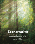 Econarrative: Ethics, Ecology, and the Search for New Narratives to Live by