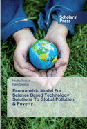 Econometric Model For Science Based Technology Solutions To Global Pollution & Poverty