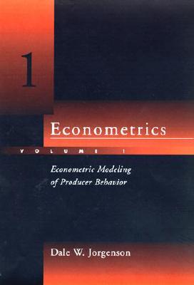 Econometrics, Volume 1: Econometric Modeling of Producer Behavior - Jorgenson, Dale W