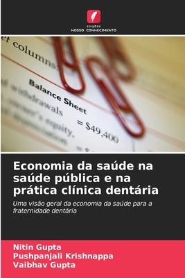 Economia da sade na sade pblica e na prtica cl?nica dentria - Gupta, Nitin, and Krishnappa, Pushpanjali, and Gupta, Vaibhav