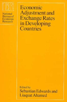 Economic Adjustment and Exchange Rates in Developing Countries - Edwards, Sebastian (Editor), and Ahamed, Liaquat (Editor)