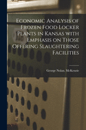 Economic Analysis of Frozen Food Locker Plants in Kansas With Emphasis on Those Offering Slaughtering Facilities