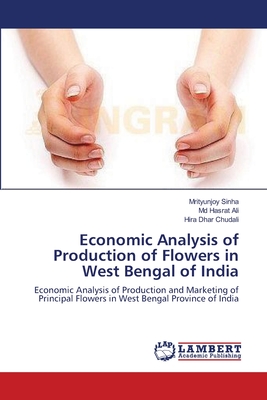 Economic Analysis of Production of Flowers in West Bengal of India - Sinha, Mrityunjoy, and Ali, Hasrat, MD, and Chudali, Hira Dhar
