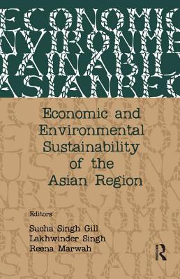 Economic and Environmental Sustainability of the Asian Region - Gill, Sucha Singh (Editor), and Singh, Lakhwinder (Editor), and Marwah, Reena (Editor)