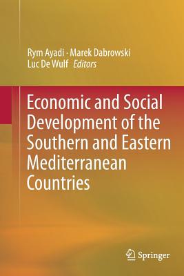 Economic and Social Development of the Southern and Eastern Mediterranean Countries - Ayadi, Rym (Editor), and Dabrowski, Marek (Editor), and De Wulf, Luc (Editor)