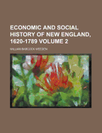 Economic and Social History of New England, 1620-1789, Volume 2