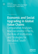 Economic and Social Upgrading in Global Value Chains: Comparative Analyses, Macroeconomic Effects, the Role of Institutions and Strategies for the Global South