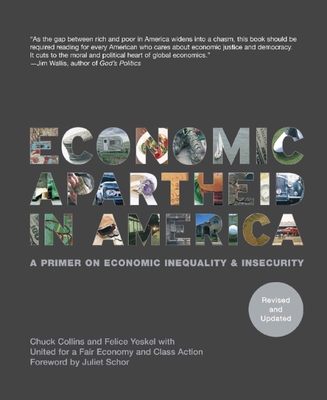 Economic Apartheid in America: A Primer on Economic Inequality & Insecurity - Collins, Chuck, and Yeskel, Felice, and United for a Fair Economy (Compiled by)
