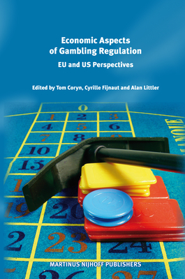 Economic Aspects of Gambling Regulation: EU and Us Perspectives - Coryn, Tom (Editor), and Fijnaut, Cyrille J C F (Editor), and Littler, Alan (Editor)