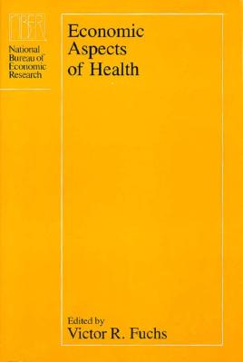 Economic Aspects of Health - Fuchs, Victor R. (Editor)