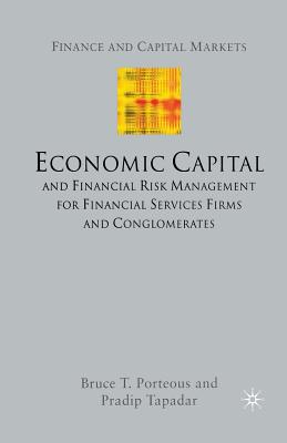 Economic Capital and Financial Risk Management for Financial Services Firms and Conglomerates - Porteous, B, and Tapadar, P