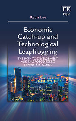 Economic Catch-up and Technological Leapfrogging: The Path to Development and Macroeconomic Stability in Korea - Lee, Keun