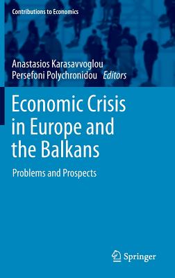 Economic Crisis in Europe and the Balkans: Problems and Prospects - Karasavvoglou, Anastasios (Editor), and Polychronidou, Persefoni (Editor)
