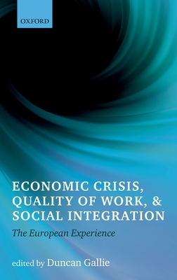 Economic Crisis, Quality of Work, and Social Integration: The European Experience - Gallie, Duncan (Editor)