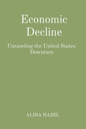 Economic Decline: Unraveling the United States' Downturn
