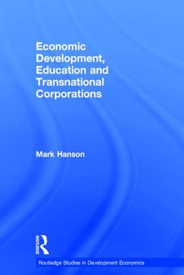 Economic Development, Education and Transnational Corporations - Hanson, Mark