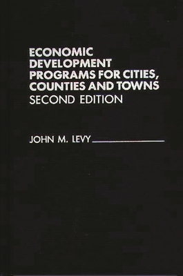 Economic Development Programs for Cities, Counties and Towns - Levy, John M