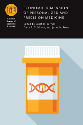 Economic Dimensions of Personalized and Precision Medicine - Berndt, Ernst R (Editor), and Goldman, Dana P (Editor), and Rowe, John (Editor)