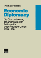 Economic Diplomacy: Die konomisierung Der Amerikanischen Auenpolitik Unter Prsident Clinton 1993-1996