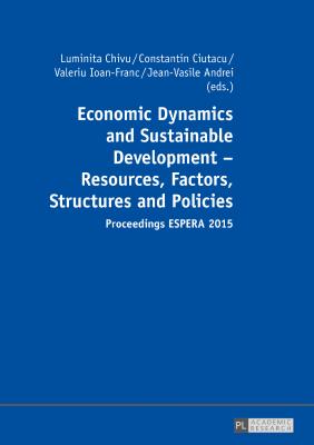 Economic Dynamics and Sustainable Development - Resources, Factors, Structures and Policies: Proceedings Espera 2015 - Part 1 and Part 2 - Chivu, Luminita (Editor), and Ciutacu, Constantin (Editor), and Ioan-Franc, Valeriu (Editor)