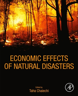 Economic Effects of Natural Disasters: Theoretical Foundations, Methods, and Tools - Chaiechi, Taha (Editor)
