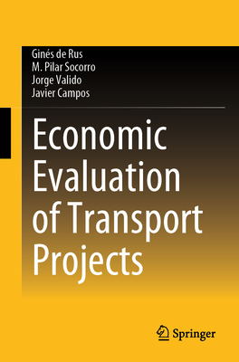 Economic Evaluation of Transport Projects - de Rus, Gins, and Socorro, M Pilar, and Valido, Jorge