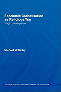 Economic Globalisation as Religious War: Tragic Convergence