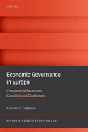 Economic Governance in Europe: Comparative Paradoxes and Constitutional Challenges