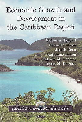 Economic Growth & Development in the Caribbean Region - Pollard, Walker A, and Christ, Nannette, and Dean, Judith