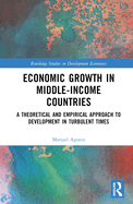 Economic Growth in Middle-Income Countries: A Theoretical and Empirical Approach to Development in Turbulent Times