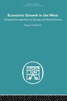 Economic Growth in the West: Comparative Experience in Europe and North America - Maddison, Angus