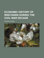 Economic History of Wisconsin During the Civil War Decade