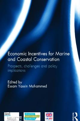 Economic Incentives for Marine and Coastal Conservation: Prospects, Challenges and Policy Implications - Mohammed, Essam Yassin (Editor)