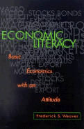 Economic Literacy: Basic Economics with an Attitude - Weaver, Frederick Stirton