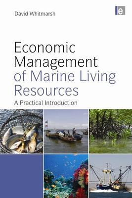 Economic Management of Marine Living Resources: A Practical Introduction - Whitmarsh, David