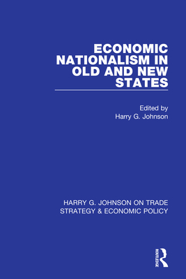 Economic Nationalism in Old and New States - Johnson, Harry G (Editor)