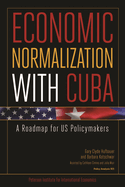 Economic Normalization with Cuba - A Roadmap for US Policymakers