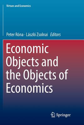 Economic Objects and the Objects of Economics - Rna, Peter (Editor), and Zsolnai, Lszl (Editor)