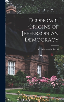 Economic Origins of Jeffersonian Democracy - Beard, Charles Austin