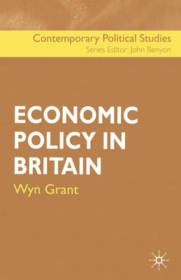 Economic Policy in Britain - Grant, Wyn