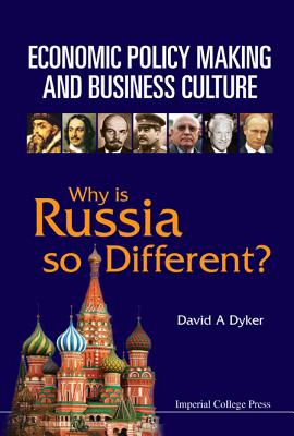 Economic Policy Making and Business Culture: Why Is Russia So Different? - Dyker, David A