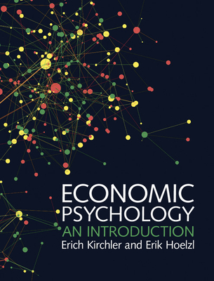 Economic Psychology: An Introduction - Kirchler, Erich, and Hoelzl, Erik