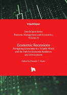 Economic Recessions: Navigating Economies in a Volatile World and the Path for Economic Resilience and Development