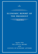 Economic Report of the President March 2014: Together with the Annual Report of the Council of Economic Advisers