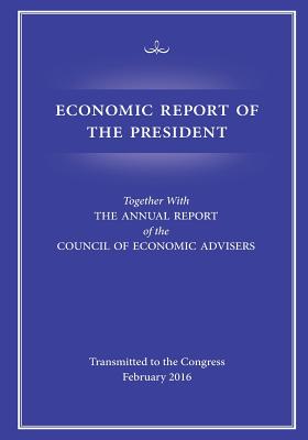 Economic Report of the President - Council of Economic Advisers, and White House