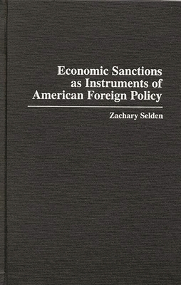 Economic Sanctions as Instruments of American Foreign Policy - Selden, Zachary