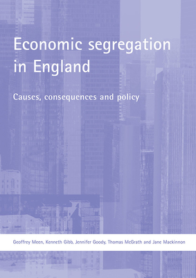 Economic Segregation in England: Causes, Consequences and Policy - Meen, Geoffrey, and Gibb, Kenneth, Mr., and Goody, Jennifer