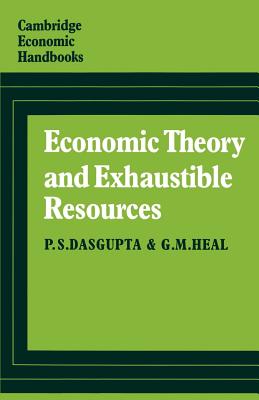 Economic Theory and Exhaustible Resources - Dasgupta, P. S., and Heal, G. M.